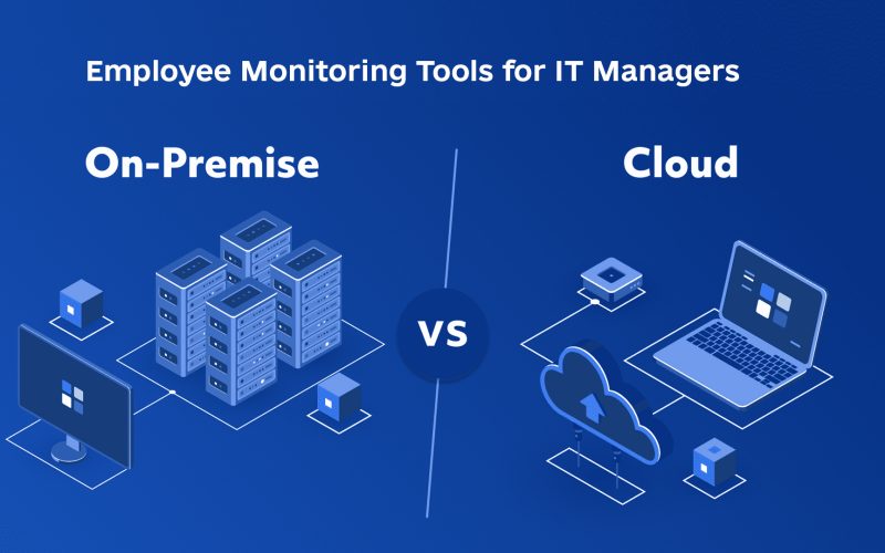 Cloud vs On-Prem Employee Monitoring Tools: Control & Security